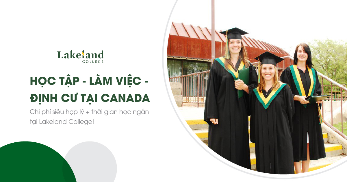 Cơ hội làm việc định cư tại Canada với chi phí siêu hợp lý và thời gian học ngắn tại Lakeland College 