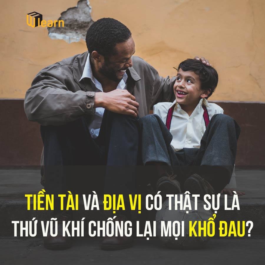 TIỀN TÀI VÀ ĐỊA VỊ CÓ THẬT SỰ LÀ THỨ VŨ KHÍ CHỐNG LẠI KHỔ ĐAU