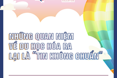 NHỮNG QUAN NIỆM VỀ DU HỌC HÓA RA LẠI LÀ “TIN KHÔNG CHUẨN”