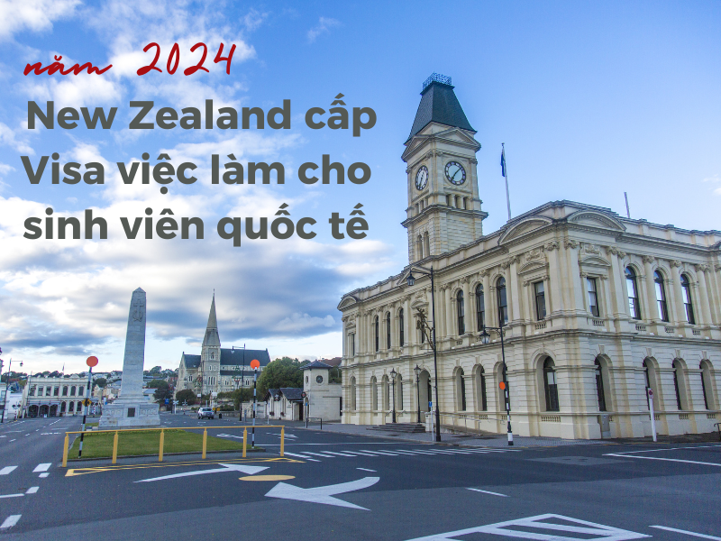 Bắt đầu từ cuối năm 2024, New Zealand cấp Visa việc làm cho sinh viên quốc tế