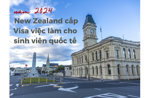 Bắt đầu từ cuối năm 2024, New Zealand cấp Visa việc làm cho sinh viên quốc tế
