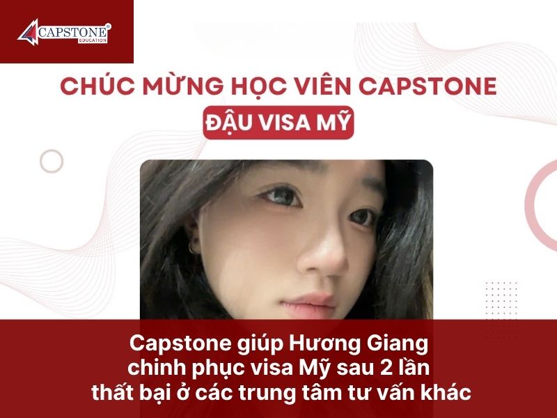 Capstone giúp Hương Giang chinh phục visa Mỹ sau 2 lần thất bại ở các trung tâm tư vấn khác