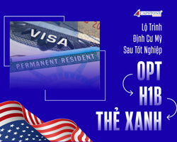 Lộ Trình Định Cư Mỹ Sau Tốt Nghiệp Từ OPT Đến H1B Và Thẻ Xanh 